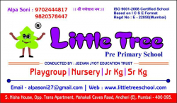 Pre schools, Playschools schools in Jay Prakash Nagar, Mumbai, Little Tree Preprimary School, 5, Nisha House, Mahakali Caves Road, Opposite Trans Apartment, Near Satya Sai Baba temple,Andheri East, Pathan Wadi,Malad East, Mumbai